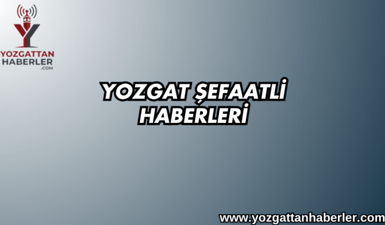 Yozgat Şefaatli Haberleri