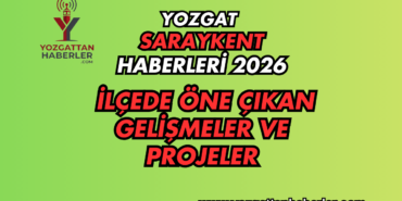 Yozgat Saraykent Haberleri 2026 İlçede Öne Çıkan Gelişmeler ve Projeler (2)