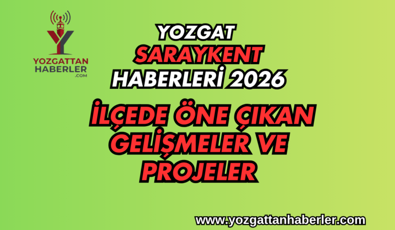Yozgat Saraykent Haberleri 2026 İlçede Öne Çıkan Gelişmeler ve Projeler (2)