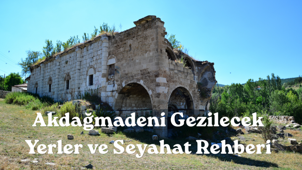 Akdağmadeni Gezilecek Yerler