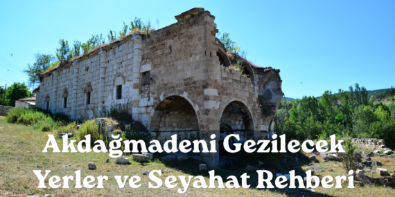 Akdağmadeni Gezilecek Yerler