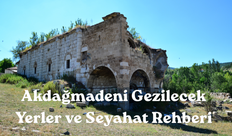 Akdağmadeni Gezilecek Yerler