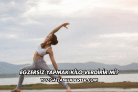 Egzersiz Yapmak Kilo Verdirir mi?