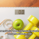 En Etkili Kilo Verme Yöntemleri Nelerdir?