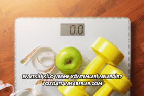 En Etkili Kilo Verme Yöntemleri Nelerdir?