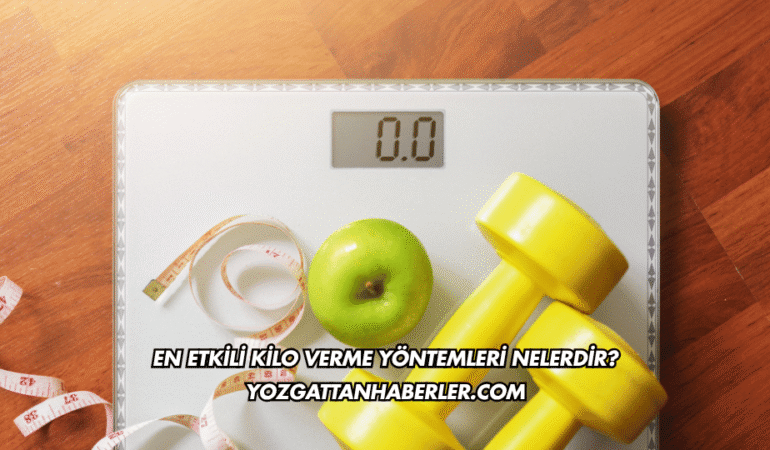 En Etkili Kilo Verme Yöntemleri Nelerdir?
