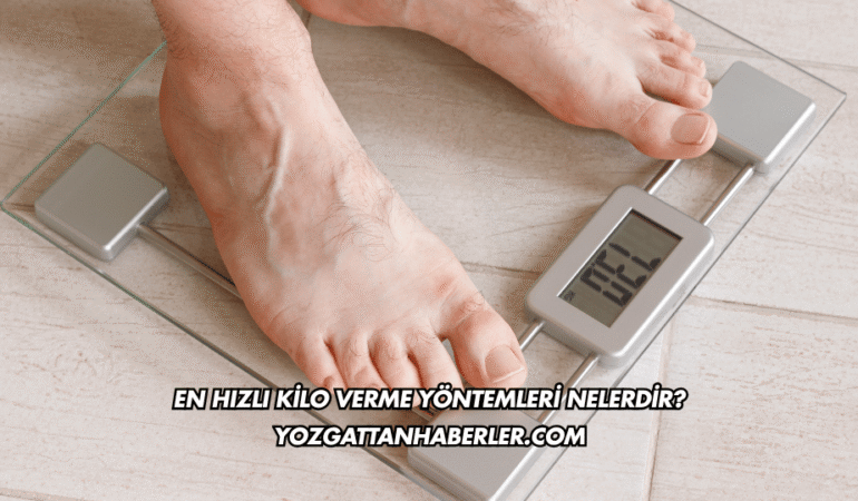 En Hızlı Kilo Verme Yöntemleri Nelerdir?