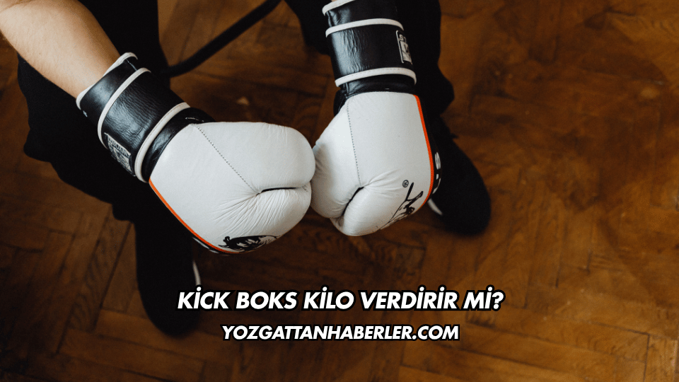 Kick Boks Kilo Verdirir mi?