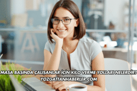 Masa Başında Çalışanlar İçin Kilo Verme Yolları Nelerdir?